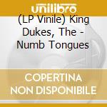 (LP Vinile) King Dukes, The - Numb Tongues vinile