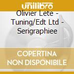 Olivier Lete - Tuning/Edt Ltd - Serigraphiee cd