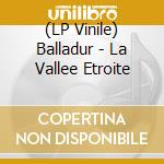 (LP Vinile) Balladur - La Vallee Etroite vinile