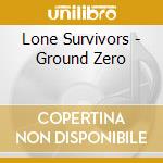 Lone Survivors - Ground Zero cd
