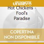 Hot Chickens - Fool's Paradise cd musicale