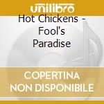 Hot Chickens - Fool's Paradise cd