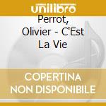 Perrot, Olivier - C'Est La Vie cd