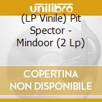 (LP Vinile) Pit Spector - Mindoor (2 Lp) vinile