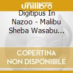 Digitipus In Nazoo - Malibu Sheba Wasabu Bleu cd musicale