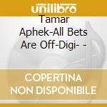 Tamar Aphek-All Bets Are Off-Digi- - cd