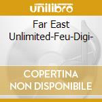 Far East Unlimited-Feu-Digi- cd