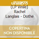 (LP Vinile) Rachel Langlais - Dothe vinile