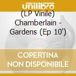 (LP Vinile) Chamberlain - Gardens (Ep 10') vinile