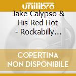 Jake Calypso & His Red Hot - Rockabilly Star cd