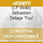 (LP Vinile) Sebastien Delage 'Fou' vinile