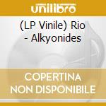 (LP Vinile) Rio - Alkyonides lp vinile