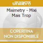 Miximetry - Mixi Mais Trop cd musicale