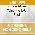 Chloe Mons 'Chienne D'Un Seul' cd