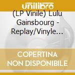 (LP Vinile) Lulu Gainsbourg - Replay/Vinyle Transparent cd