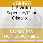 (LP Vinile) Superclub/Clear Cristallo Vinyl / Various vinile