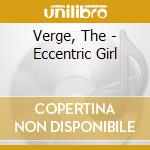 Verge, The - Eccentric Girl cd