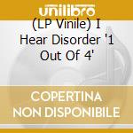 (LP Vinile) I Hear Disorder '1 Out Of 4' vinile