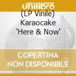 (LP Vinile) Karaocake 'Here & Now' vinile