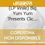 (LP Vinile) Big Yum Yum 'Presents Clic Clac' vinile