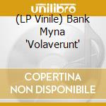 (LP Vinile) Bank Myna 'Volaverunt' vinile