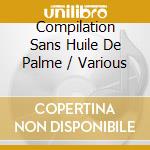 Compilation Sans Huile De Palme / Various cd