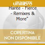Hante - Fierce - Remixes & More' cd