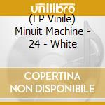 (LP Vinile) Minuit Machine - 24 - White vinile