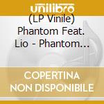 (LP Vinile) Phantom Feat. Lio - Phantom Feat. Lio vinile