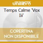Temps Calme 'Vox Iii' cd