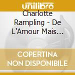 Charlotte Rampling - De L'Amour Mais Quelle Drole D'Idee cd musicale