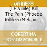 (LP Vinile) Kill The Pain (Phoebe Killdeer/Melanie Pain) - Kill The Pain lp vinile