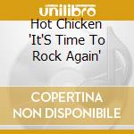 Hot Chicken 'It'S Time To Rock Again' cd