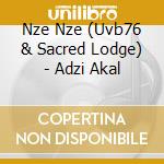 Nze Nze (Uvb76 & Sacred Lodge) - Adzi Akal