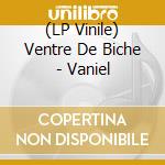 (LP Vinile) Ventre De Biche - Vaniel vinile