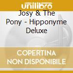 Josy & The Pony - Hipponyme Deluxe cd