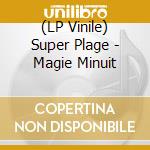 (LP Vinile) Super Plage - Magie Minuit vinile