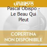 Pascal Obispo - Le Beau Qui Pleut cd