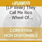(LP Vinile) They Call Me Rico - Wheel Of Love/Color Vinyl vinile