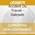 Accident Du Travail - Galejade cd