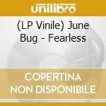 (LP Vinile) June Bug - Fearless vinile