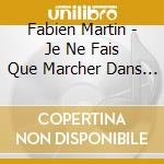 Fabien Martin - Je Ne Fais Que Marcher Dans La Montagne (Avec Jil Caplan) cd