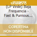 (LP Vinile) Baja Frequencia - Fast & Purrious Ep vinile