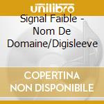 Signal Faible - Nom De Domaine/Digisleeve cd