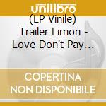 (LP Vinile) Trailer Limon - Love Don't Pay The Bills (7') vinile