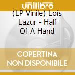 (LP Vinile) Lois Lazur - Half Of A Hand lp vinile