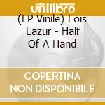 (LP Vinile) Lois Lazur - Half Of A Hand vinile