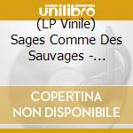 (LP Vinile) Sages Comme Des Sauvages - Maison Maquis vinile