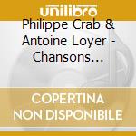 Philippe Crab & Antoine Loyer - Chansons Fraternelles/Le Saule cd