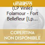 (LP Vinile) Folamour - Fort Bellefleur [Lp Couleur] vinile